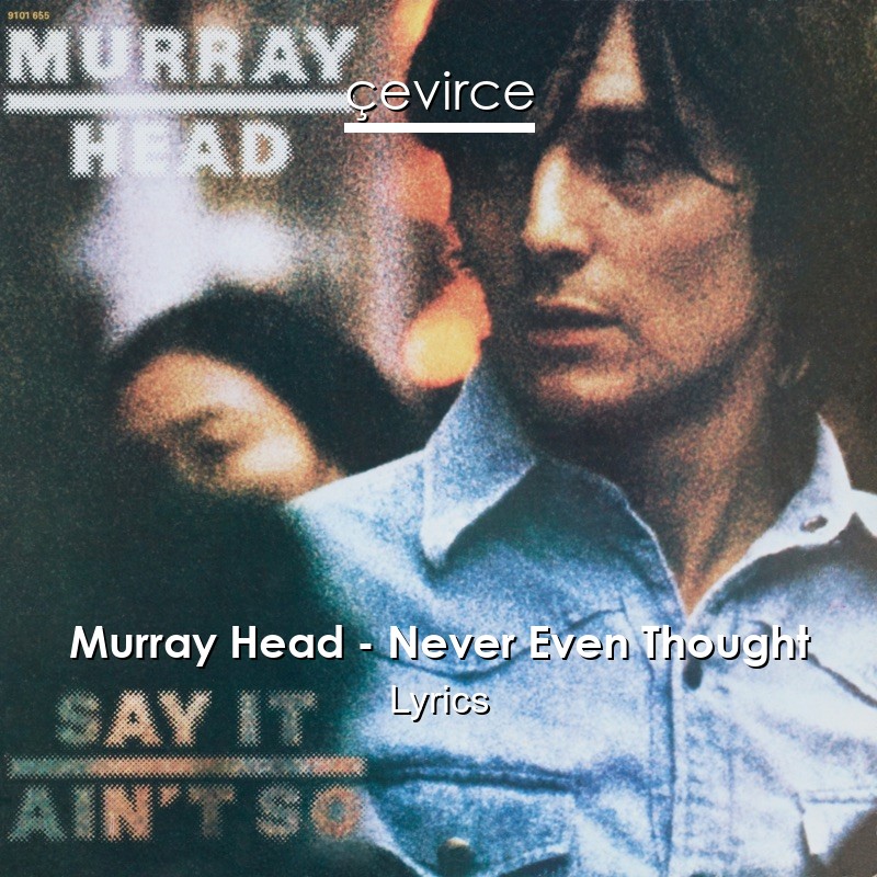 Murray Head – Never Even Thought Lyrics