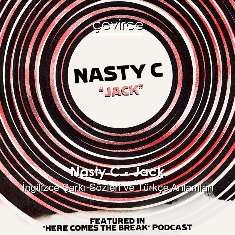 Nasty C – Jack İngilizce Şarkı Sözleri Türkçe Anlamları