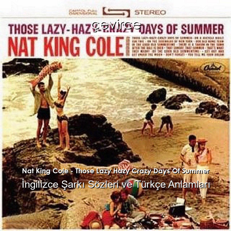 Nat King Cole – Those Lazy Hazy Crazy Days Of Summer İngilizce Şarkı Sözleri Türkçe Anlamları