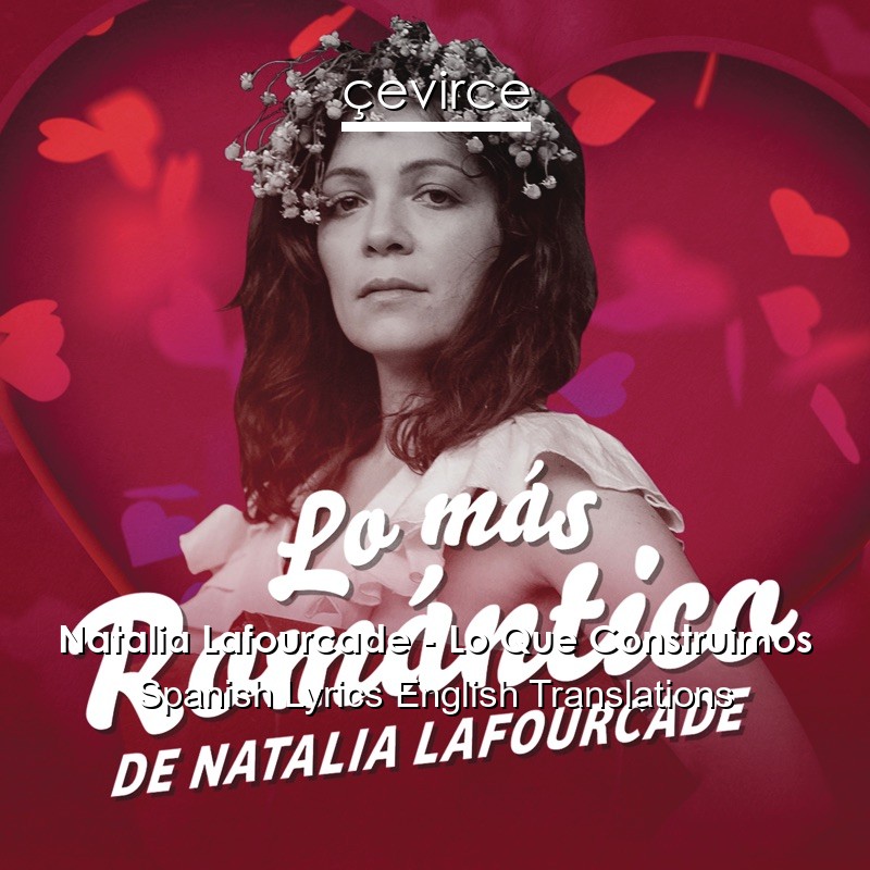 Natalia Lafourcade – Lo Que Construimos Spanish Lyrics English Translations