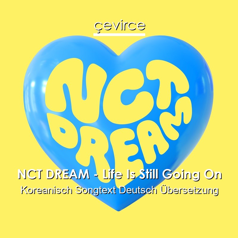 NCT DREAM – Life Is Still Going On Koreanisch Songtext Deutsch Übersetzung