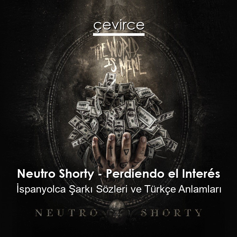 Neutro Shorty – Perdiendo el Interés İspanyolca Şarkı Sözleri Türkçe Anlamları