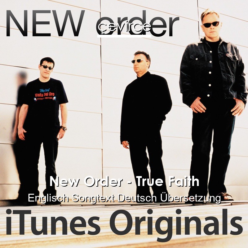 New Order – True Faith Englisch Songtext Deutsch Übersetzung