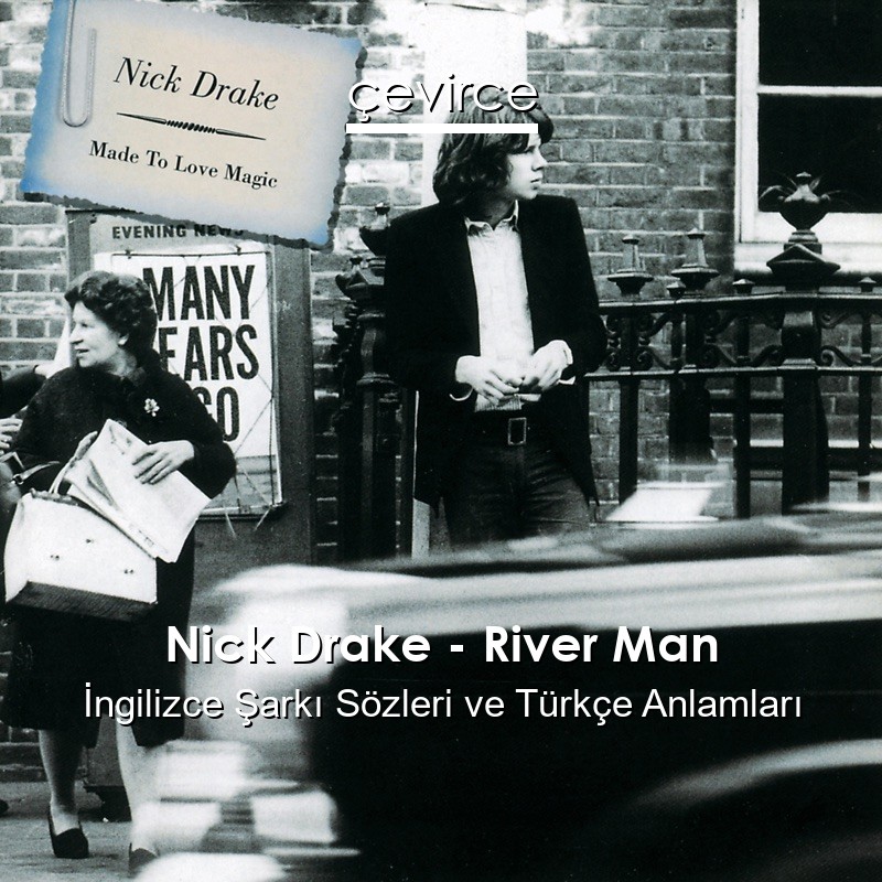 Nick Drake – River Man İngilizce Şarkı Sözleri Türkçe Anlamları