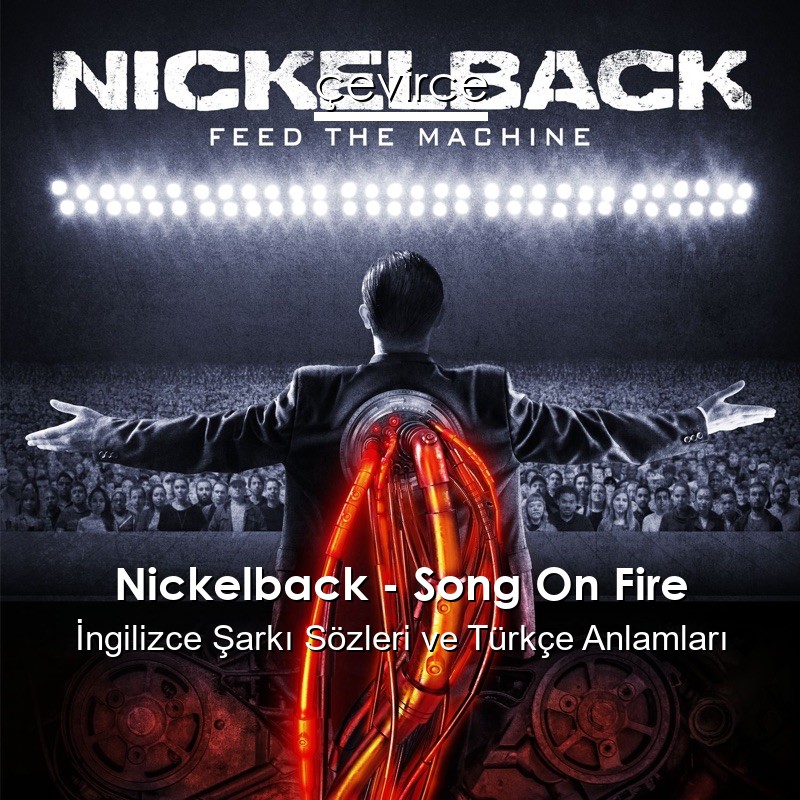 Nickelback – Song On Fire İngilizce Şarkı Sözleri Türkçe Anlamları