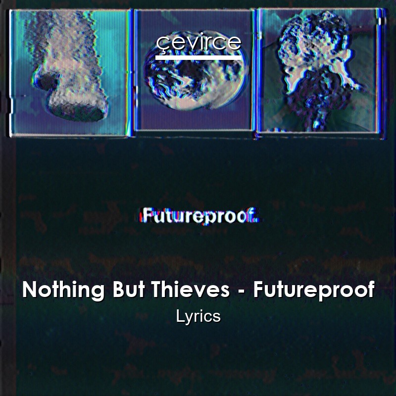 Nothing But Thieves – Futureproof Lyrics