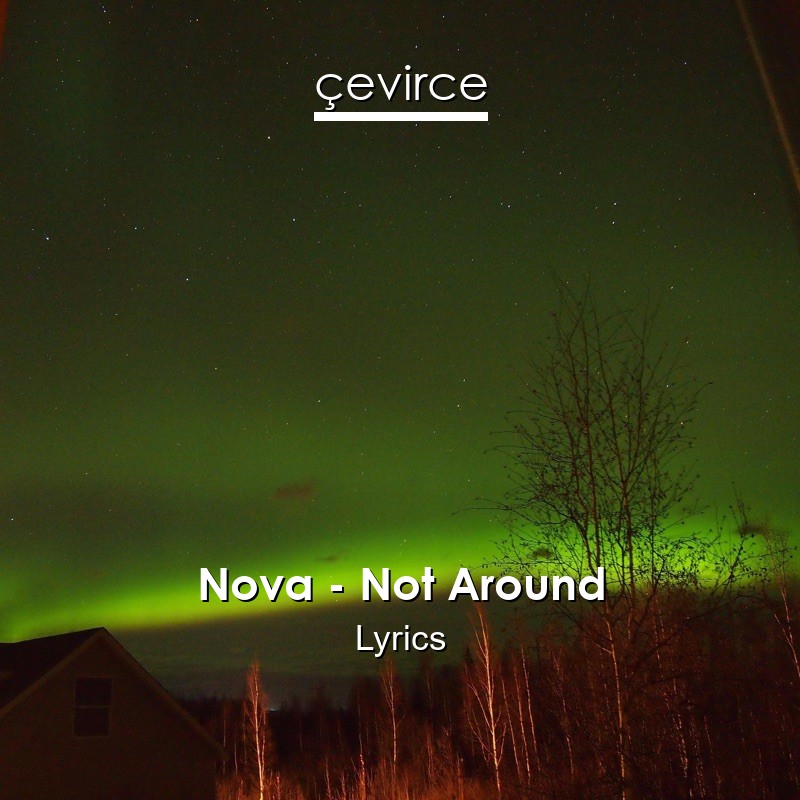 Nova – Not Around Lyrics