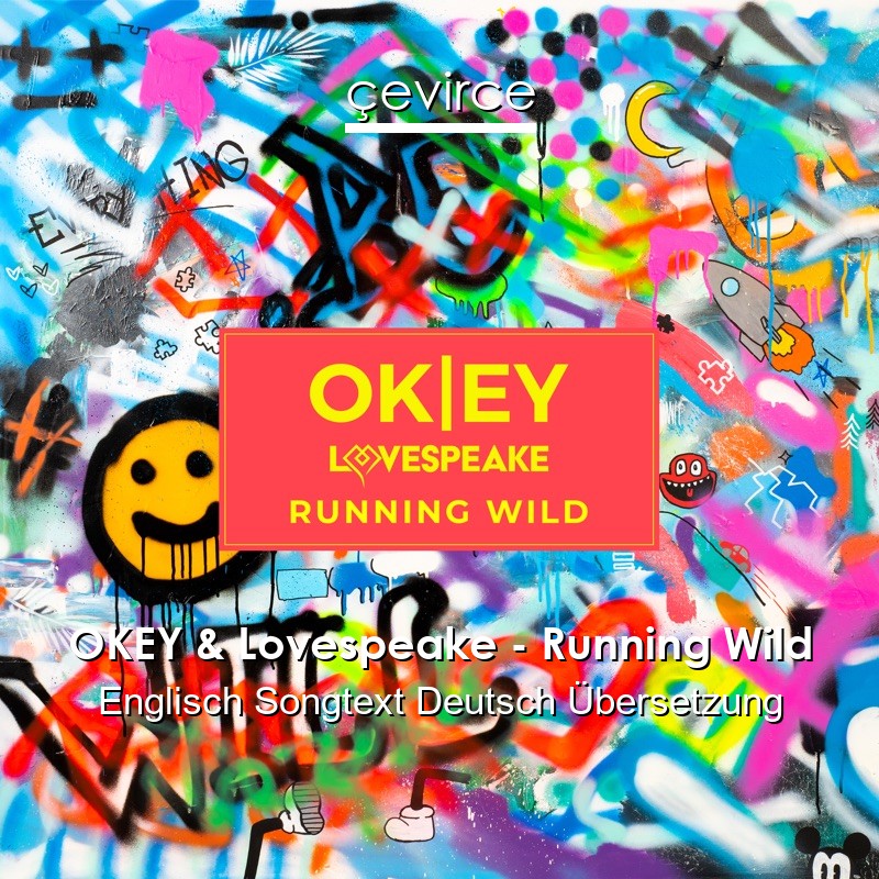 OKEY & Lovespeake – Running Wild Englisch Songtext Deutsch Übersetzung