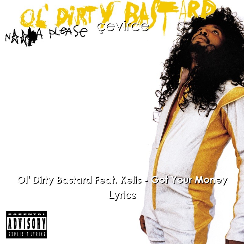 Ol’ Dirty Bastard Feat. Kelis – Got Your Money Lyrics