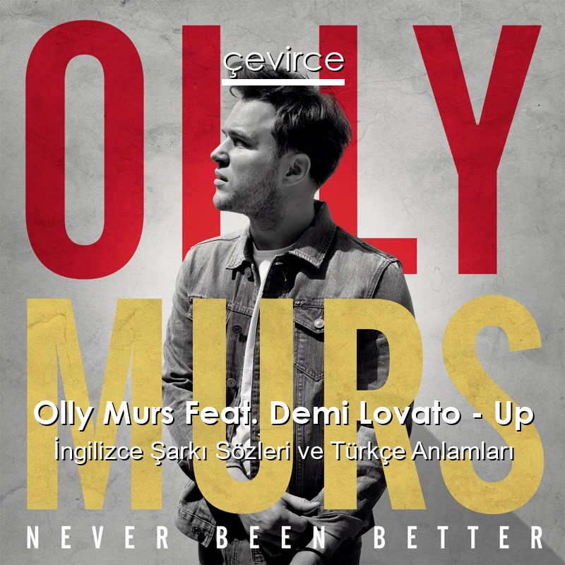 Olly Murs Feat. Demi Lovato – Up İngilizce Şarkı Sözleri Türkçe Anlamları