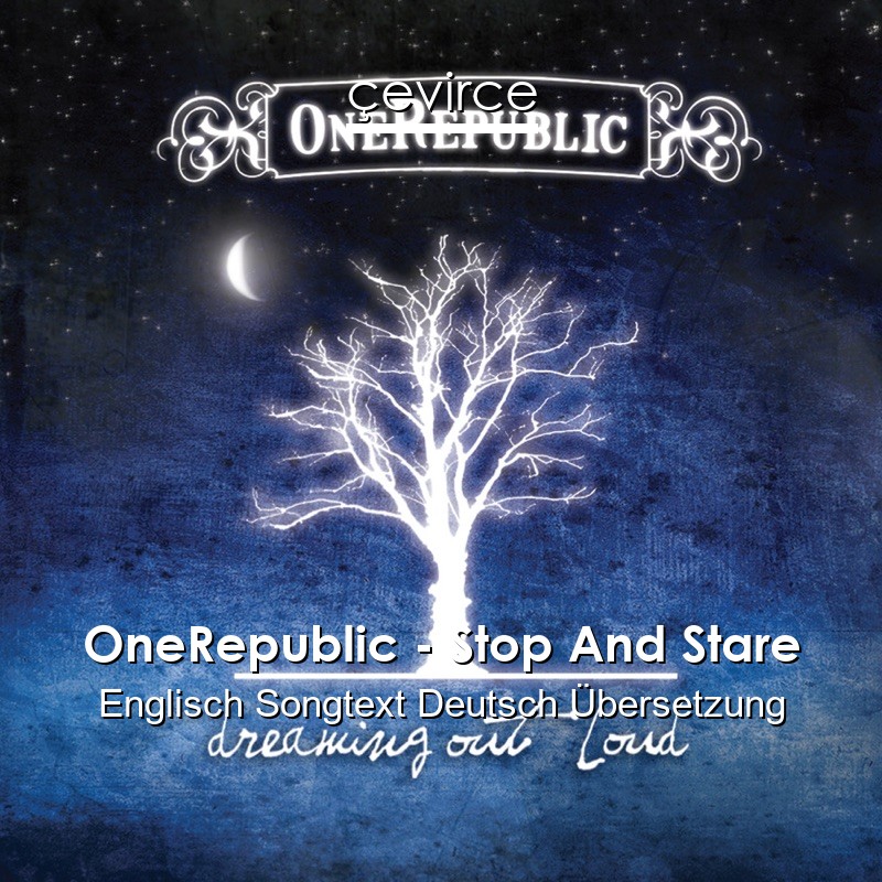 OneRepublic – Stop And Stare Englisch Songtext Deutsch Übersetzung