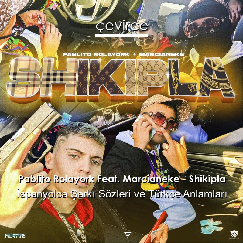 Pablito Rolayork Feat. Marcianeke – Shikipla İspanyolca Şarkı Sözleri Türkçe Anlamları