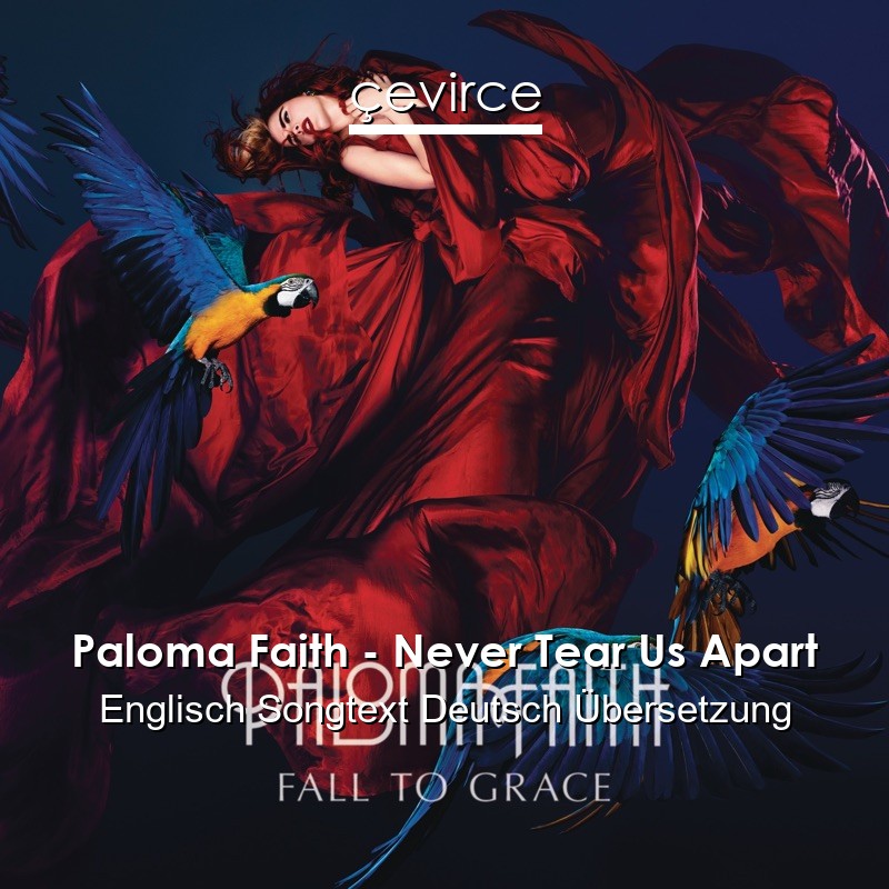 Paloma Faith – Never Tear Us Apart Englisch Songtext Deutsch Übersetzung