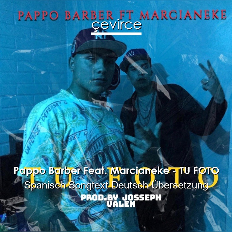 Pappo Barber Feat. Marcianeke – TU FOTO Spanisch Songtext Deutsch Übersetzung