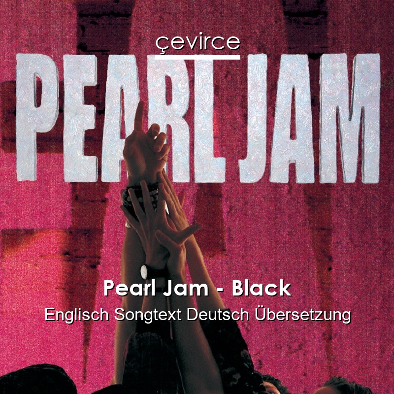 Pearl Jam – Black Englisch Songtext Deutsch Übersetzung