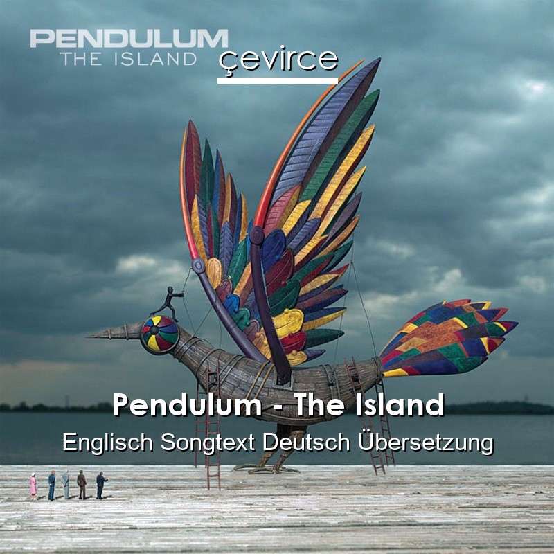 Pendulum – The Island Englisch Songtext Deutsch Übersetzung