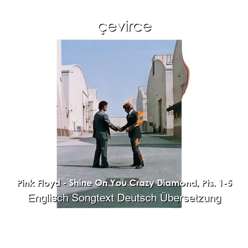 Pink Floyd – Shine On You Crazy Diamond, Pts. 1-5 Englisch Songtext Deutsch Übersetzung