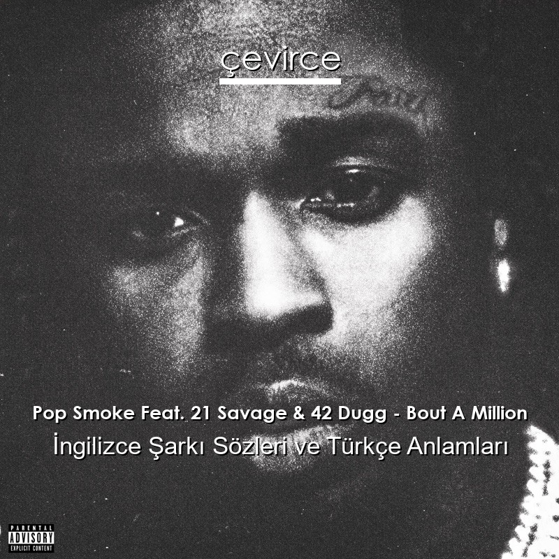 Pop Smoke Feat. 21 Savage & 42 Dugg – Bout A Million İngilizce Şarkı Sözleri Türkçe Anlamları