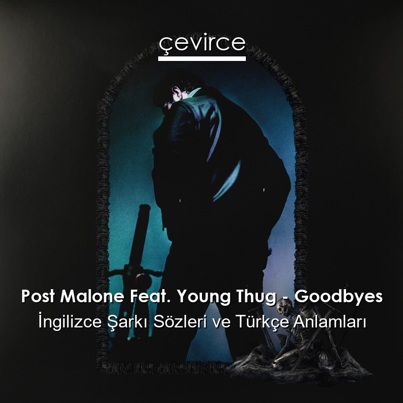 Post Malone Feat. Young Thug – Goodbyes İngilizce Şarkı Sözleri Türkçe Anlamları