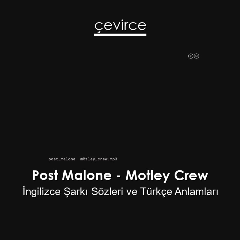 Post Malone – Motley Crew İngilizce Şarkı Sözleri Türkçe Anlamları