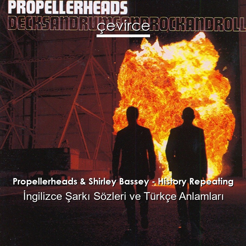 Propellerheads & Shirley Bassey – History Repeating İngilizce Şarkı Sözleri Türkçe Anlamları