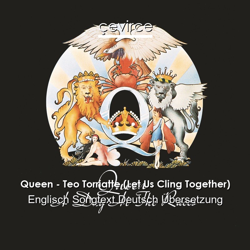 Queen – Teo Torriatte (Let Us Cling Together) Englisch Songtext Deutsch Übersetzung