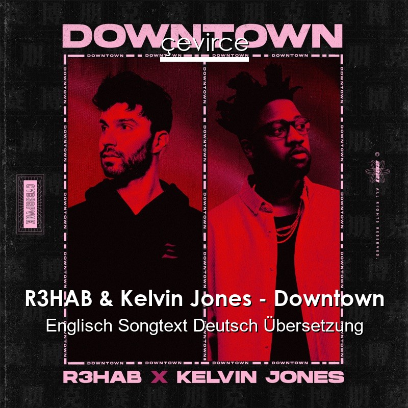 R3HAB & Kelvin Jones – Downtown Englisch Songtext Deutsch Übersetzung