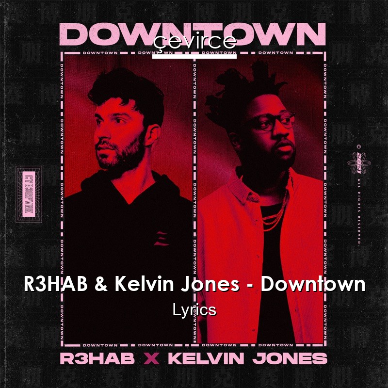 R3HAB & Kelvin Jones – Downtown Lyrics