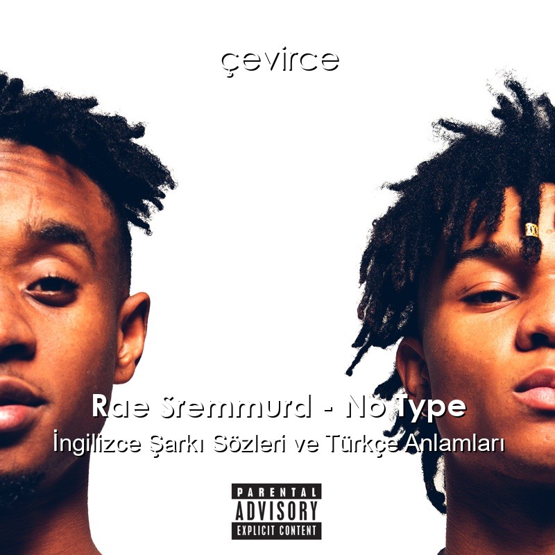 Rae Sremmurd – No Type İngilizce Şarkı Sözleri Türkçe Anlamları