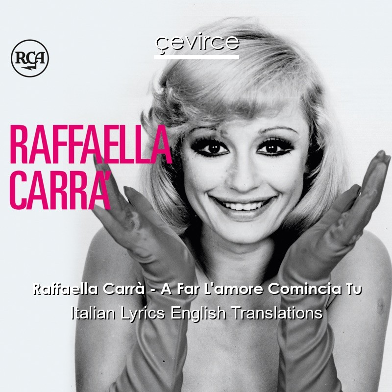 Raffaella Carrà – A Far L’amore Comincia Tu Italian Lyrics English Translations