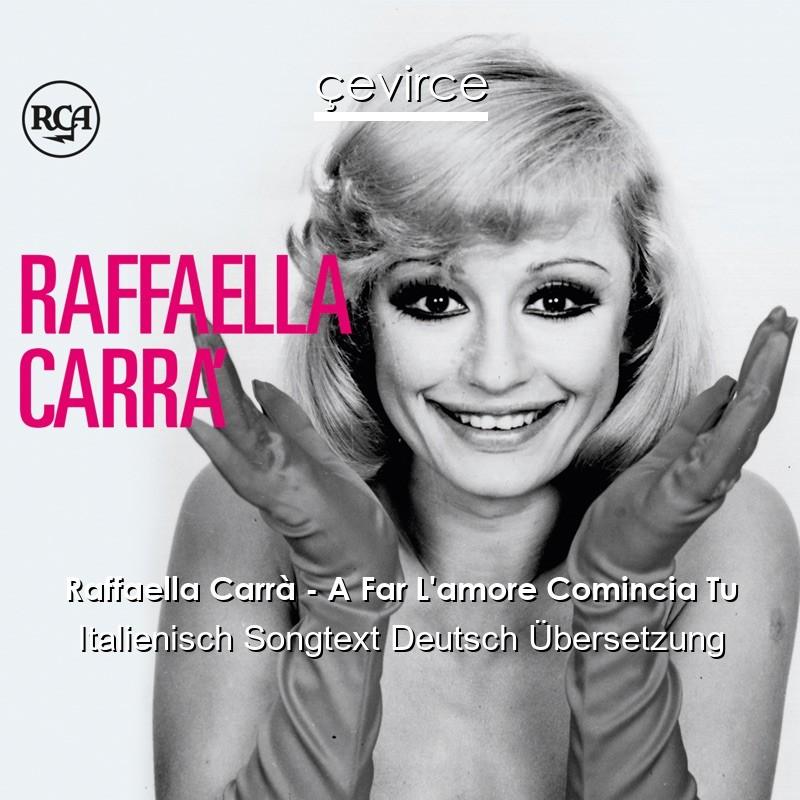 Raffaella Carrà – A Far L’amore Comincia Tu Italienisch Songtext Deutsch Übersetzung