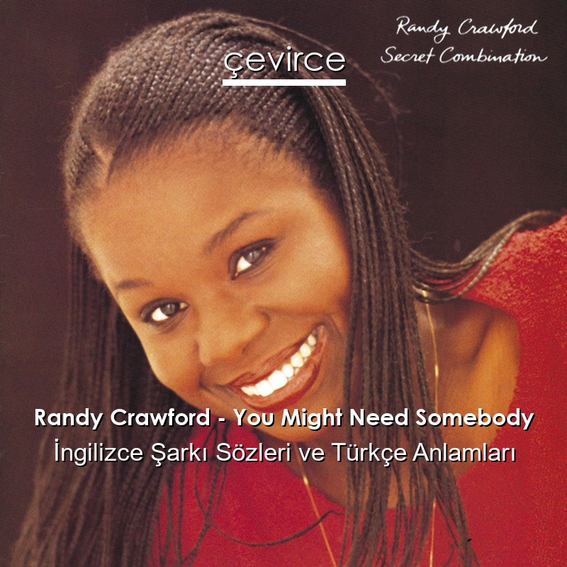 Randy Crawford – You Might Need Somebody İngilizce Şarkı Sözleri Türkçe Anlamları