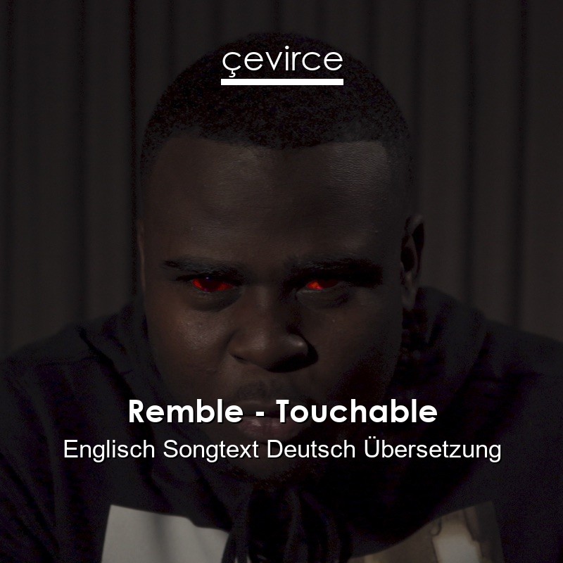 Remble – Touchable Englisch Songtext Deutsch Übersetzung