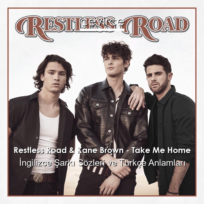 Restless Road & Kane Brown – Take Me Home İngilizce Şarkı Sözleri Türkçe Anlamları