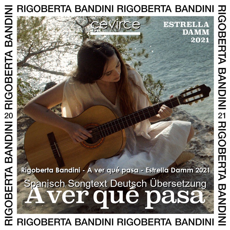 Rigoberta Bandini – A ver qué pasa – Estrella Damm 2021 Spanisch Songtext Deutsch Übersetzung
