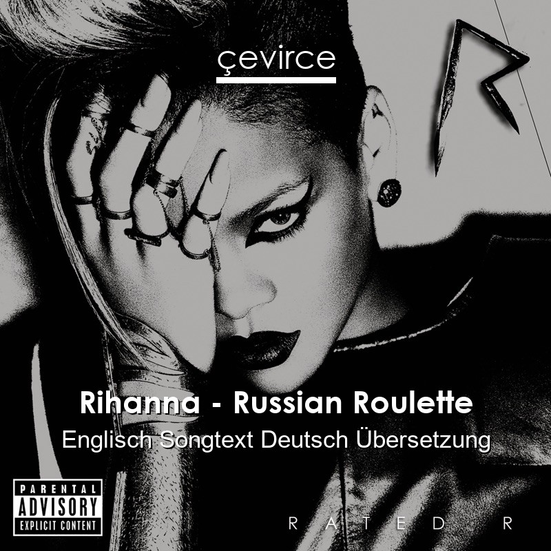 Rihanna – Russian Roulette Englisch Songtext Deutsch Übersetzung