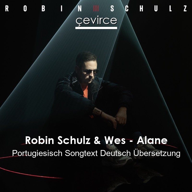 Robin Schulz & Wes – Alane Portugiesisch Songtext Deutsch Übersetzung