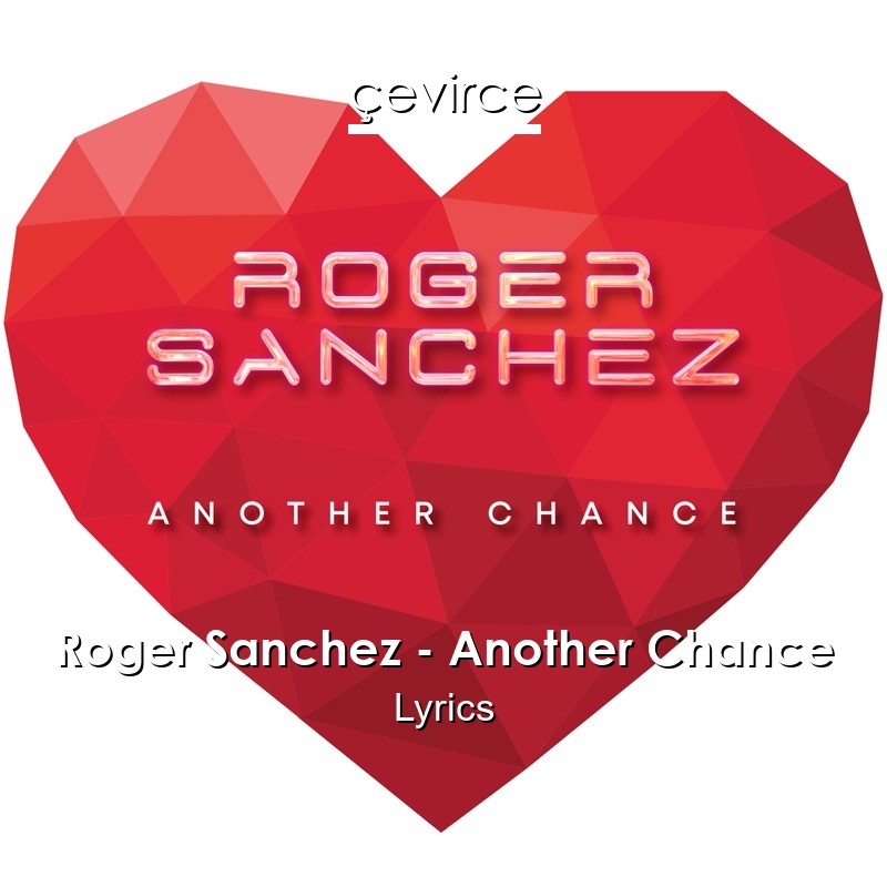 Roger Sanchez – Another Chance Lyrics