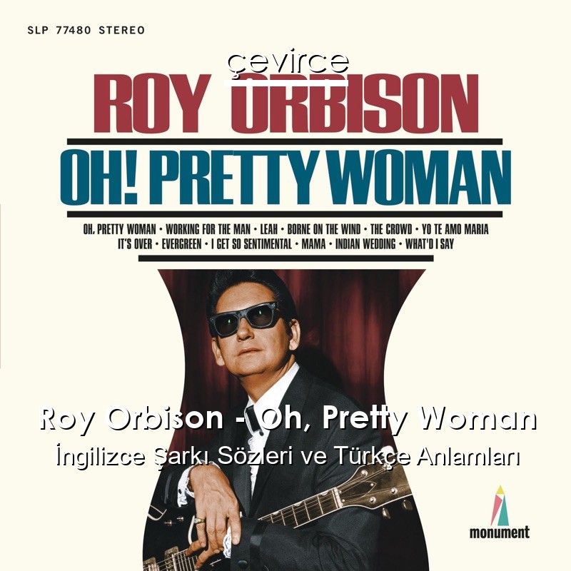 Roy Orbison – Oh, Pretty Woman İngilizce Şarkı Sözleri Türkçe Anlamları