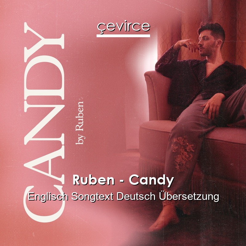 Ruben – Candy Englisch Songtext Deutsch Übersetzung