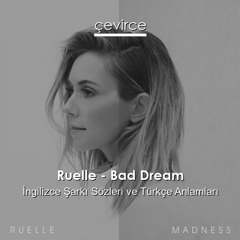 Ruelle – Bad Dream İngilizce Şarkı Sözleri Türkçe Anlamları