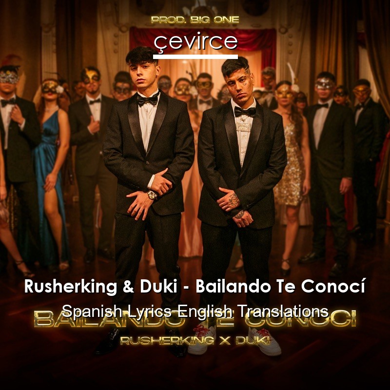 Rusherking & Duki – Bailando Te Conocí Spanish Lyrics English Translations