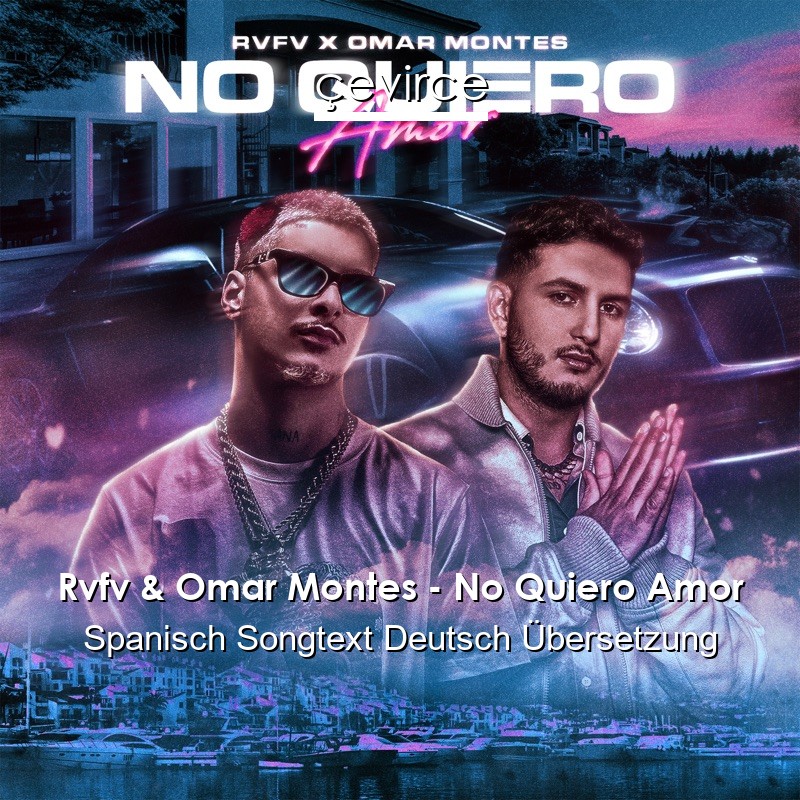 Rvfv & Omar Montes – No Quiero Amor Spanisch Songtext Deutsch Übersetzung