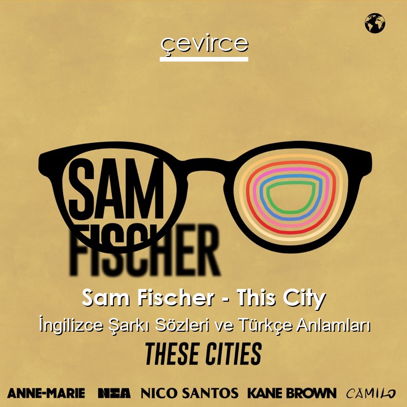 Sam Fischer – This City İngilizce Şarkı Sözleri Türkçe Anlamları