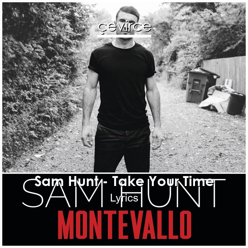 Sam Hunt – Take Your Time Lyrics