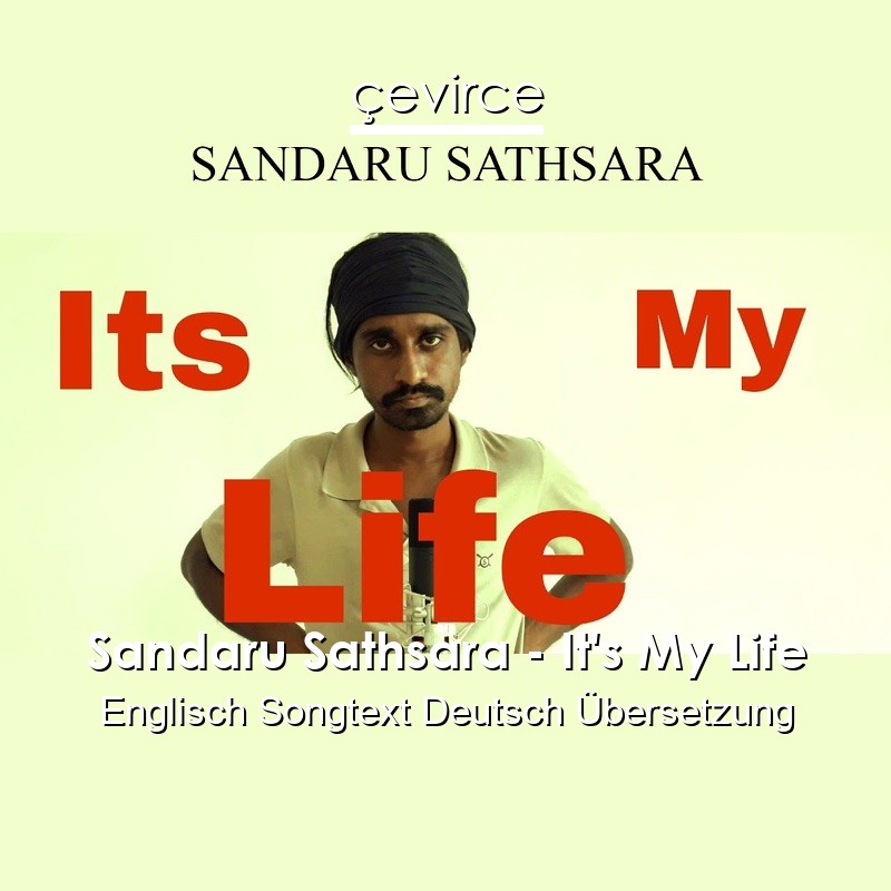 Sandaru Sathsara – It’s My Life Englisch Songtext Deutsch Übersetzung