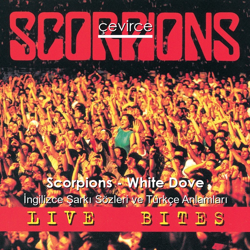 Scorpions – White Dove İngilizce Şarkı Sözleri Türkçe Anlamları