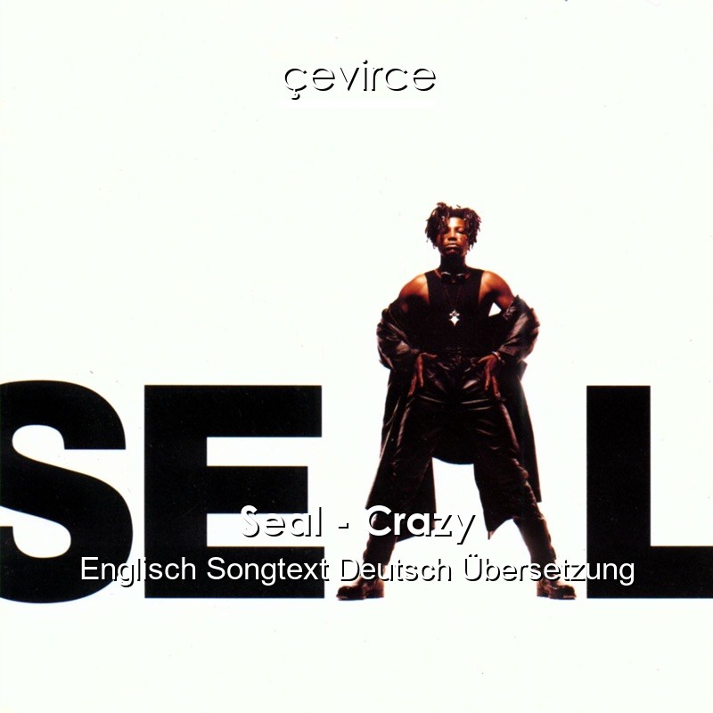 Seal – Crazy Englisch Songtext Deutsch Übersetzung