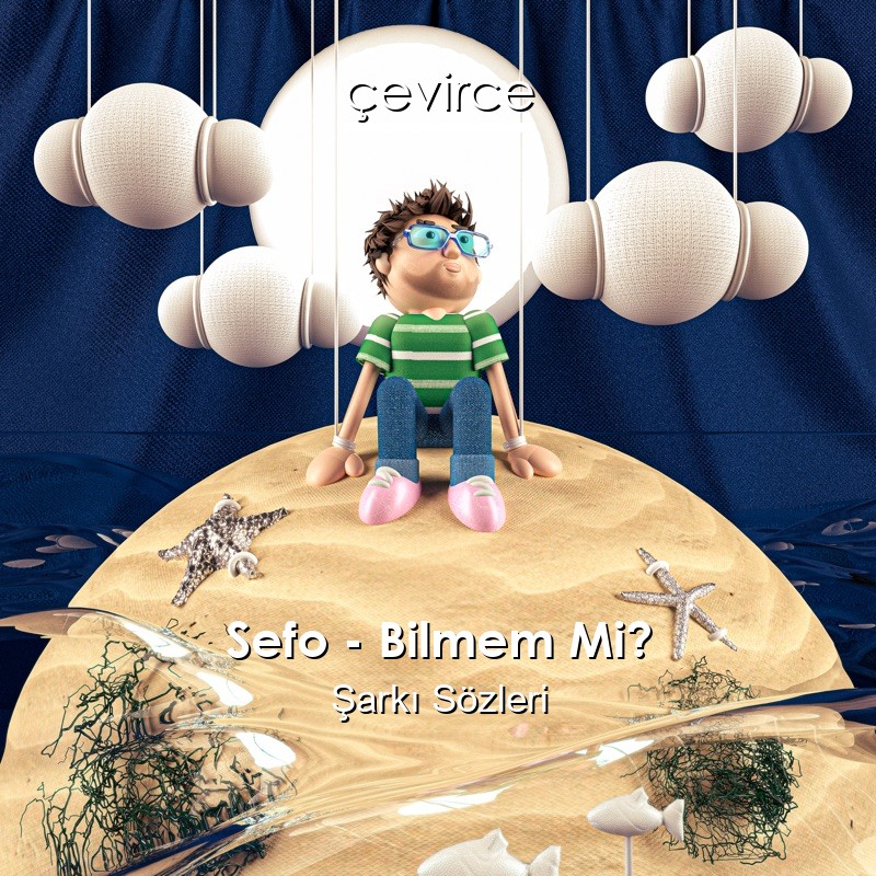 Sefo – Bilmem Mi? Şarkı Sözleri