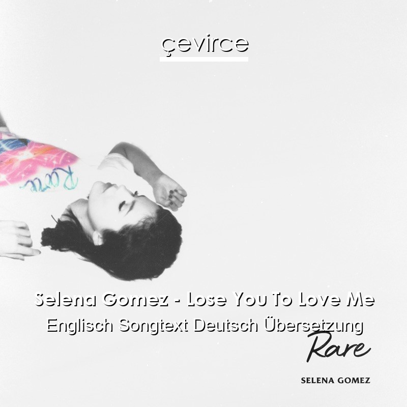 Selena Gomez – Lose You To Love Me Englisch Songtext Deutsch Übersetzung